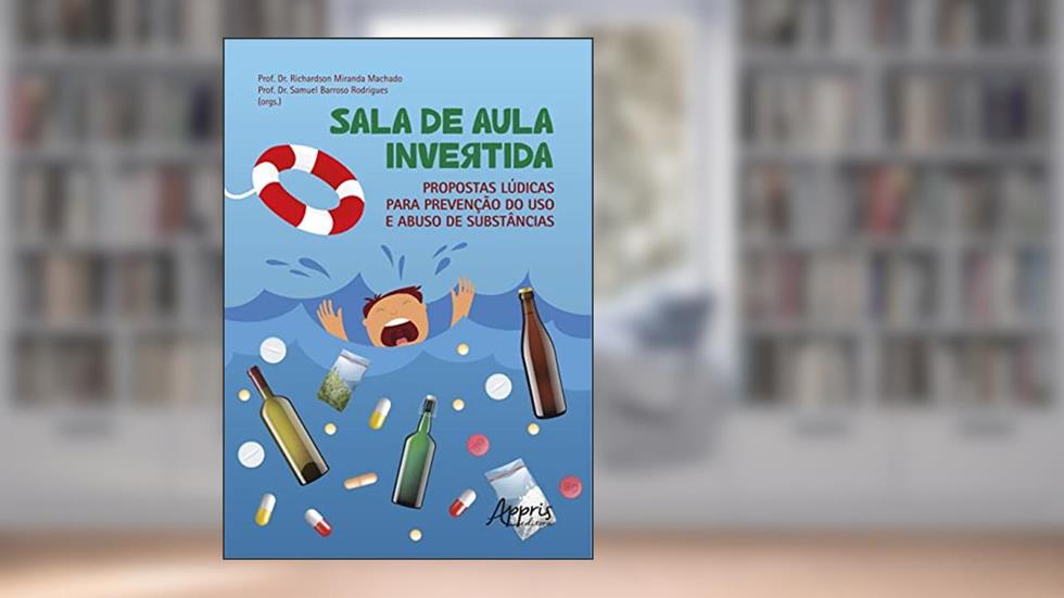 Sala de Aula Invertida: Propostas Lúdicas para Prevenção do Uso e Abuso de Substâncias, do autor Samuel Barroso Rodrigues