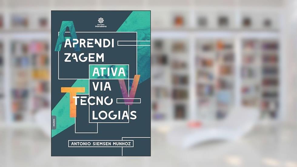 Aprendizagem ativa via tecnologias, do autor Antonio Siemsen Munhoz