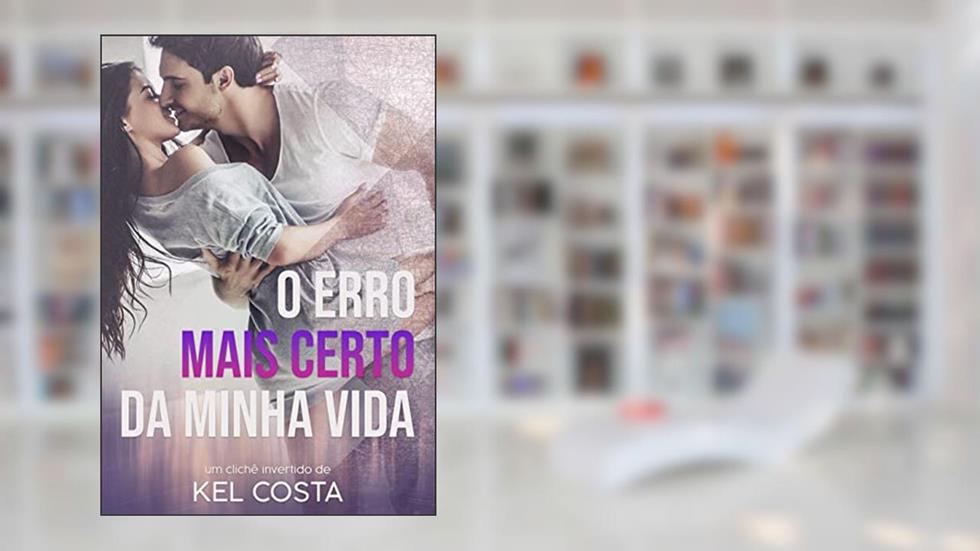 O Erro Mais Certo da Minha Vida, do autor Kel Costa