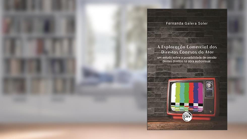 A exploração comercial dos direitos conexos do ator: Um estudo sobre a possibilidade de cessão destes direitos na obra audiovisual, do autor Fernanda Galera Soler