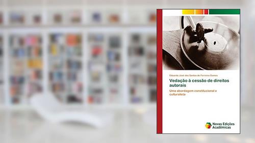 Capa de Vedação à cessão de direitos autorais: Uma abordagem constitucional e culturalista, do autor Eduardo José dos Santos Ferreira Gomes