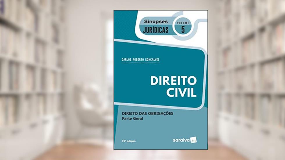 Sinopses - Direito Civil - Direito Das Obrigações - Volume 5 - 19ª Edição 2020: Direito das Obrigações - Parte Geral, do autor Carlos Roberto Gonçalves