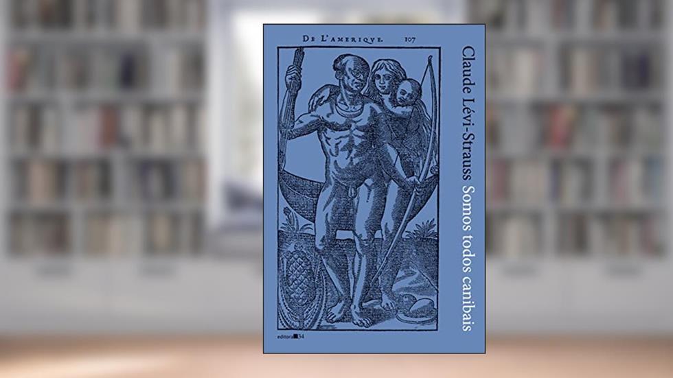 Somos todos canibais: precedido de "O suplício do Papai Noel", do autor Claude Lévi-Strauss