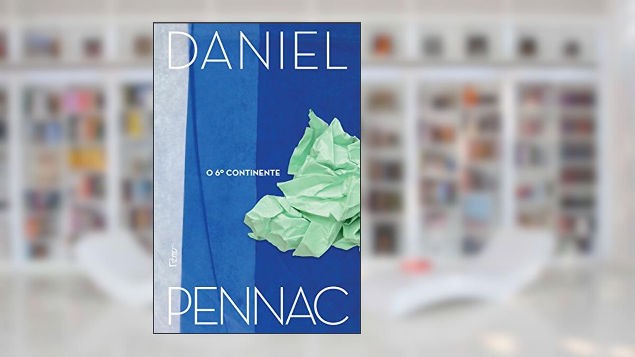 O 6º continente: Precedido de Antigo doente dos hospitais de Paris, do autor Daniel Pennac