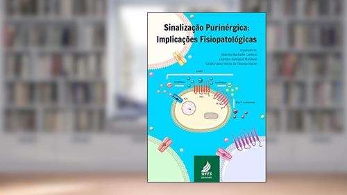 Capa de Sinalização purinérgica: implicações fisiopatológicas, do autor Andréia Machado Cardoso; Leandro Henrique Manfredi; Sara Franco Vieira de Oliveira Maciel