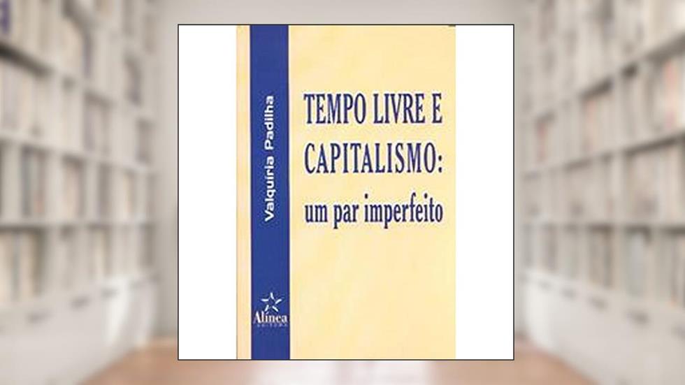 Tempo Livre e Capitalismo, do autor Valquíria Padilha