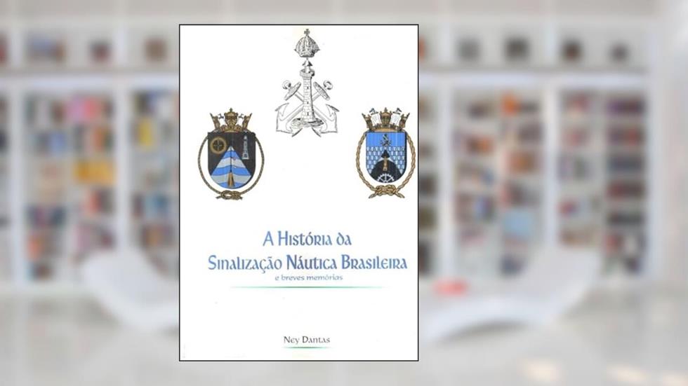 Historia Da Sinalizacao Nautica Brasileira, E Breves Memorias (Portuguese Edition), do autor Ney Dantas