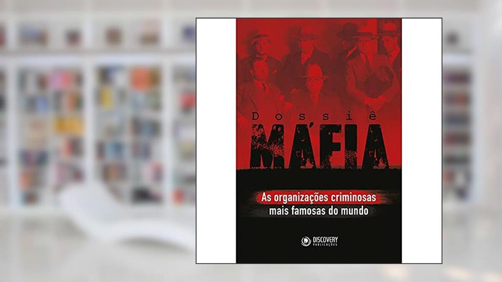 Dossiê máfia: As organizações criminosas mais famosas do mundo, do autor Barbara Acacia