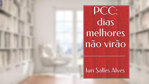 Capa de PCC: dias melhores não virão, do autor Iuri Salles Alves