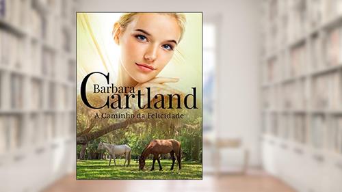 Capa de 43. A Caminho da Felicidade (A Eterna Coleção de Barbara Cartland), do autor Barbara Cartland