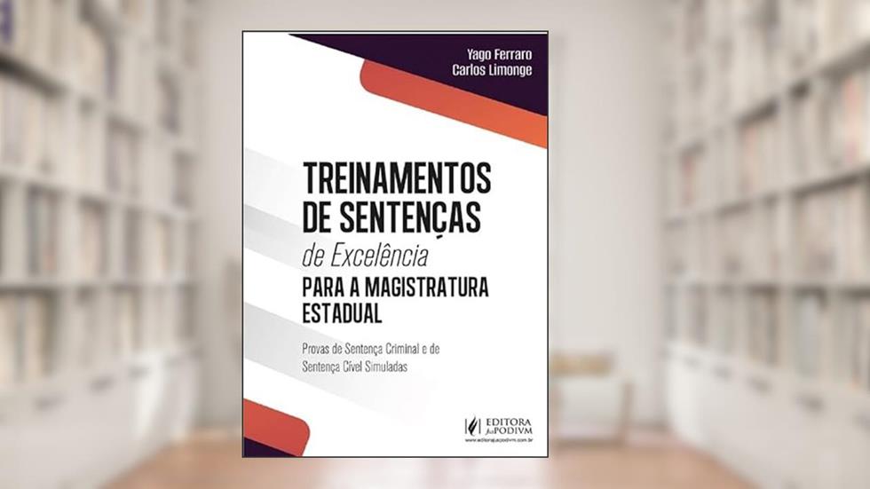 Treinamentos de Sentenças de Excelência para a Magistratura Estadual (2025), do autor Yago Daltro Ferraro Almeida e Carlos Limonge