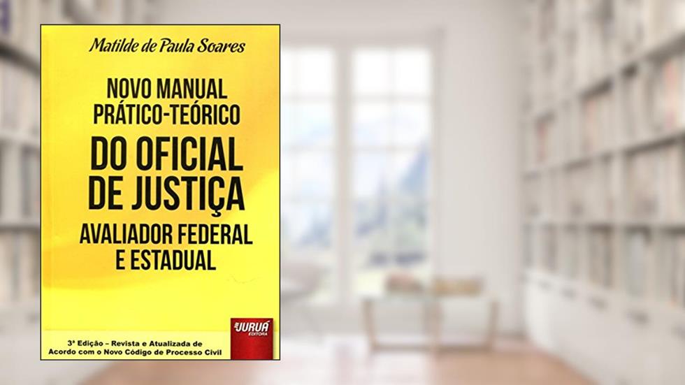 Novo Manual Prático-Teórico do Oficial de Justiça Avaliador Federal e Estadual, do autor Matilde de Paula Soares