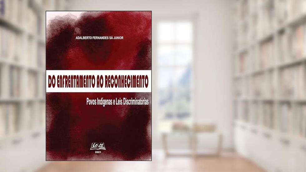 Do Enfrentamento Ao Reconhecimento: Povos Indígenas E Leis Discriminatórias, do autor Adalberto Ferdes Sá Junior