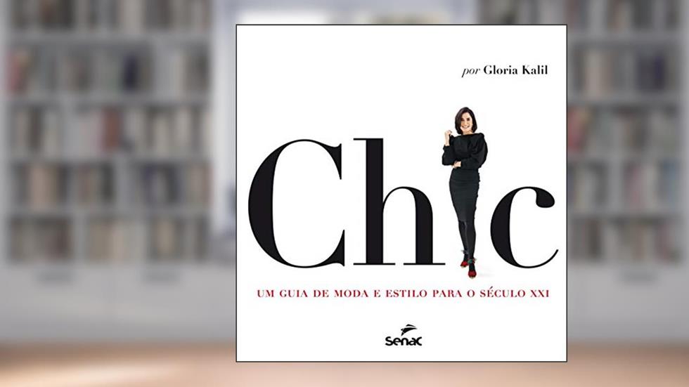 Chic : Um guia de moda e estilo para o Século XXI, do autor Glória Kalil