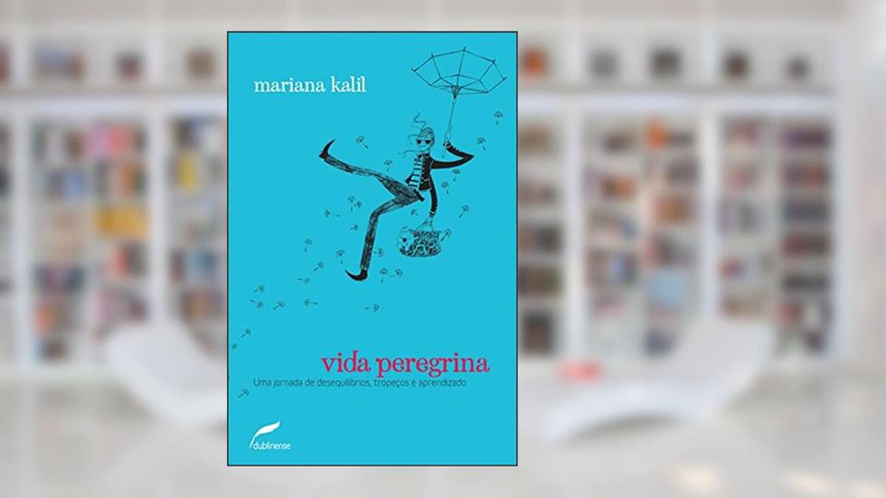 Vida peregrina: Uma jornada de desequilíbrios, tropeços e aprendizado, do autor Mariana Kalil