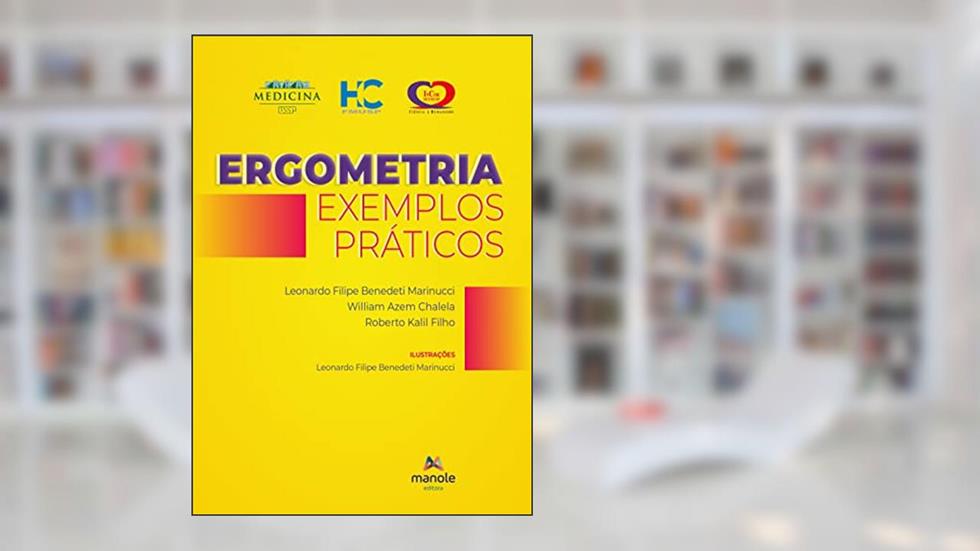 Ergometria: Exemplos Práticos, do autor Leonardo Filipe Benedeti Marinucci; William Azem Chalela; Roberto Kalil Filho