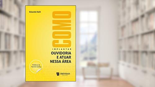 Capa de Como implantar ouvidoria e atuar nessa área, do autor Eduardo Kalil