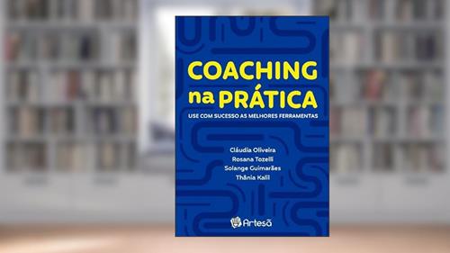 Capa de Coaching na Prática: use com Sucesso as Melhores Ferramentas, do autor Rosana Tozelli; Solange Guimarães; Thânia Kalil