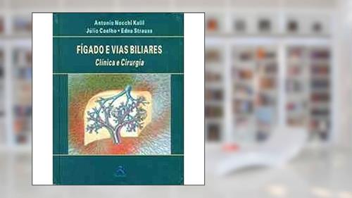 Capa de Fígado e Vias Biliares. Clínica e Cirurgia, do autor Edna Strauss; Julio Coelho; Antonio Nucohi Kalil