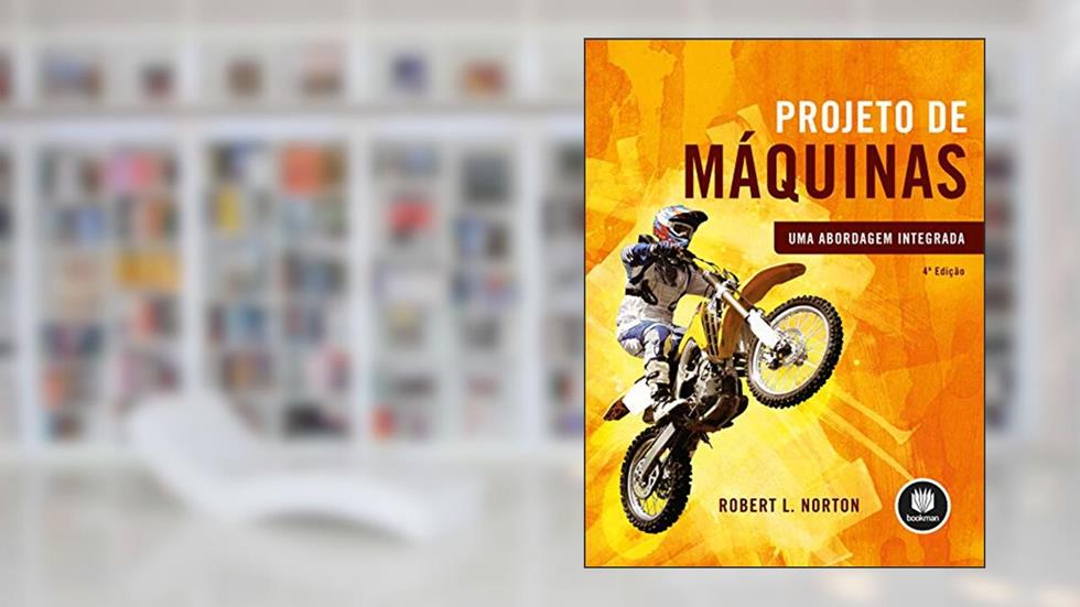 Projeto de Máquinas: Uma Abordagem Integrada, do autor Robert L. Norton; Equipe Bookman
