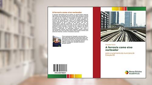 Capa de A ferrovia como eixo norteador: para o surgimento do município de Estação-RS, do autor Ana Julian Faccio