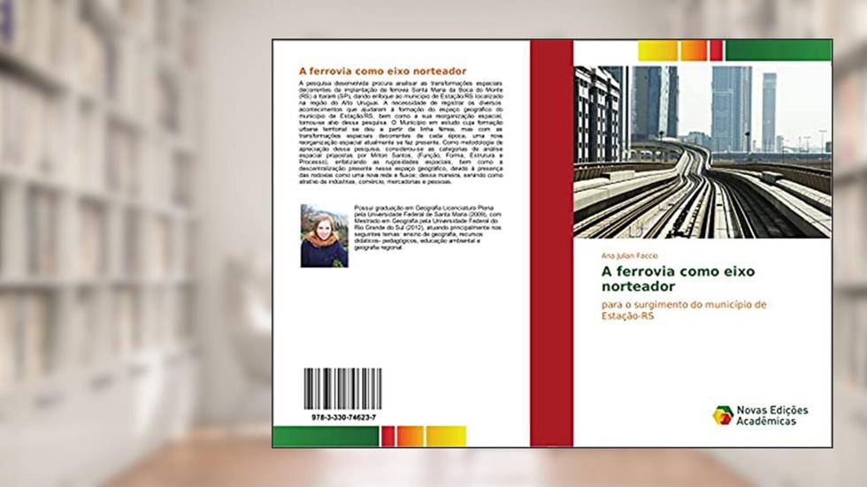 A ferrovia como eixo norteador: para o surgimento do município de Estação-RS, do autor Ana Julian Faccio