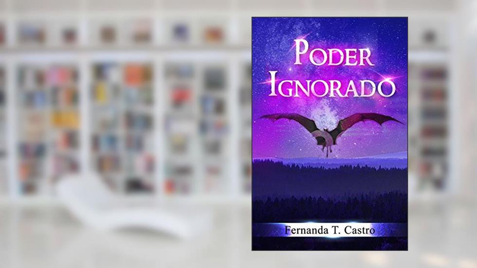 Poder Ignorado (Saga Poder Ignorado Livro 1), do autor Fernanda T. Castro