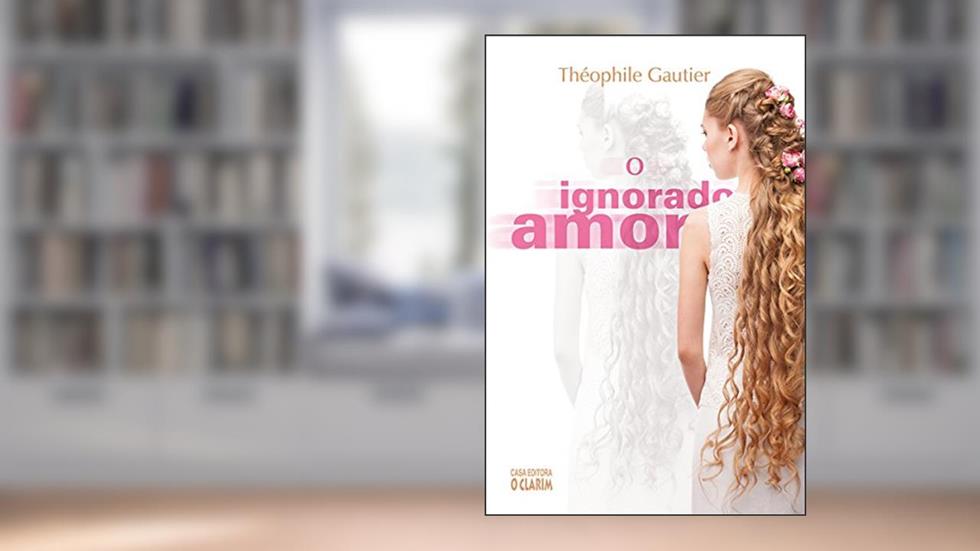 O Ignorado Amor, do autor Théophile Gautier