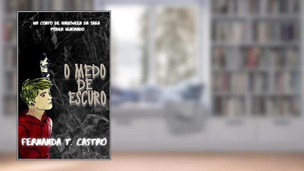 O medo de escuro: Um conto de Halloween da Saga Poder Ignorado, do autor Fernanda T. Castro