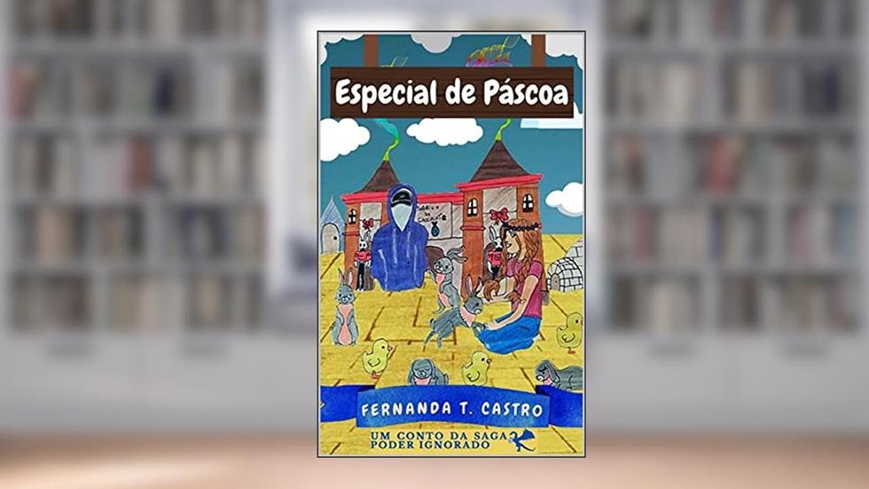 Especial de Páscoa: Um conto da Saga Poder Ignorado, do autor Fernanda T. Castro