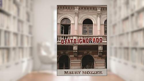 Capa de O Fato Ignorado, do autor Maury Mozzer