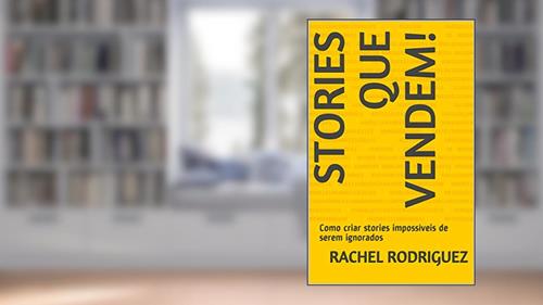 Capa de Stories que vendem! : Como criar stories impossíveis de serem ignorados, do autor Rachel Rodriguez