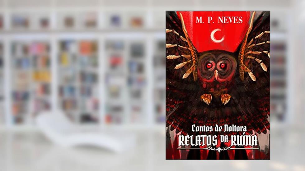 Relatos da Ruína: Contos de Noltora, do autor M. P. Neves