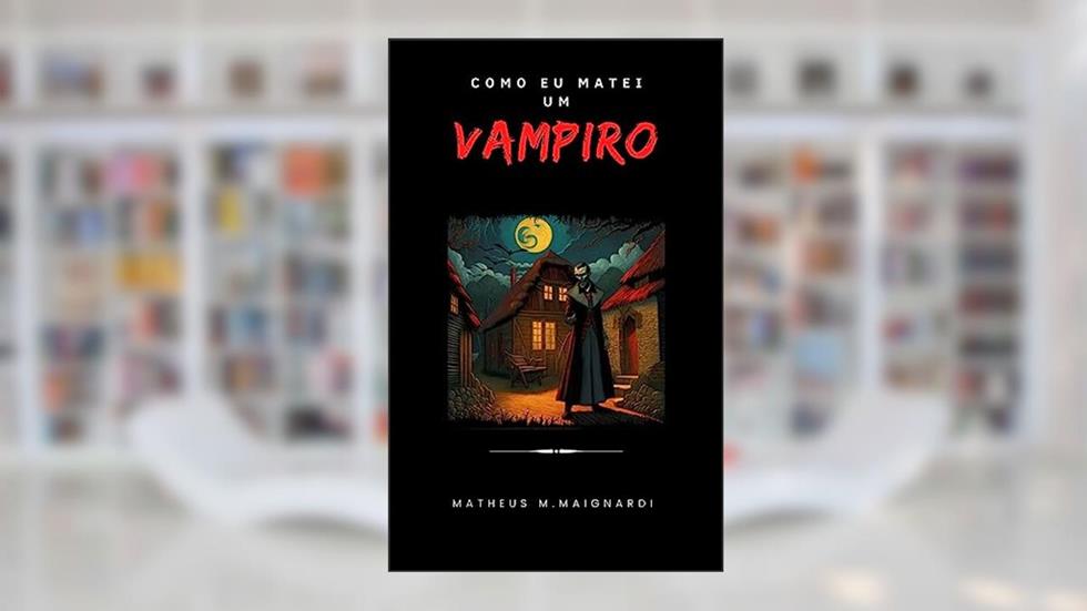 Como eu matei um Vampiro: Onde dormem os Monstros, do autor Matheus M.Maignardi