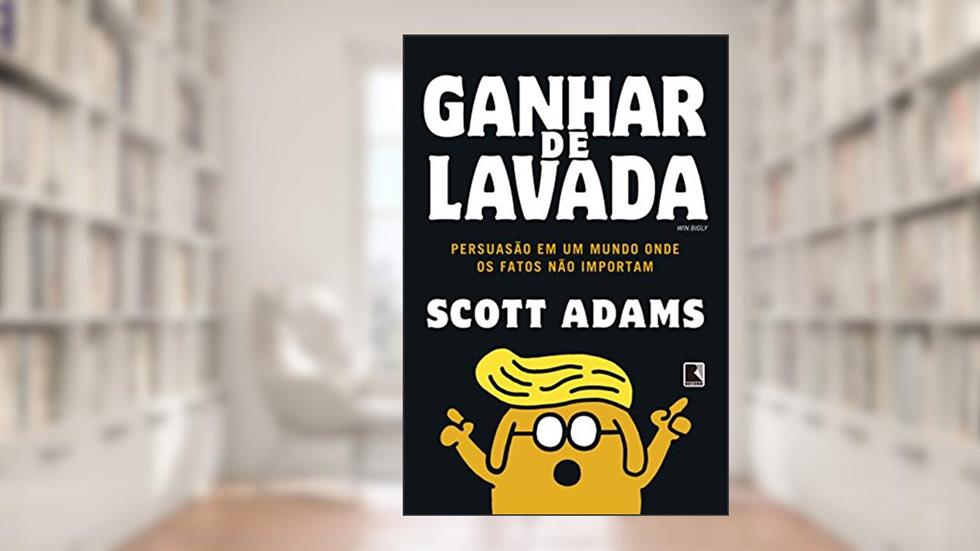 Ganhar de lavada: Win Bigly, do autor Scott Adams