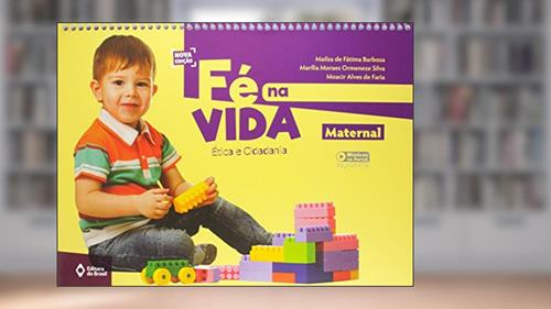 Capa de Fé na vida - Maternal - Volume inicial - Educação infantil, do autor Mailza de Fátima Barbosa; Marília Moraes Ormeneze; Moacir Alves Faria