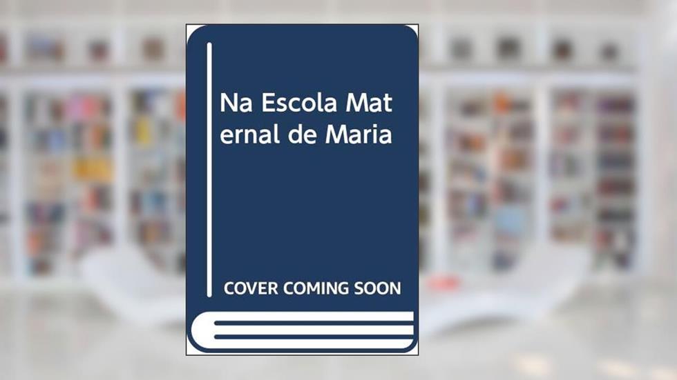 Na Escola Maternal de Maria, do autor Roque Schneider