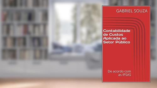 Capa de Contabilidade de Custos Aplicada ao Setor Público: De acordo com as IPSAS, do autor GABRIEL SOUZA