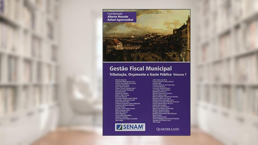 Gestão Fiscal Municipal - Tributação, Orçamento e Gasto Público Volume 7, do autor Rafael Aguirrezábal Alberto Macedo