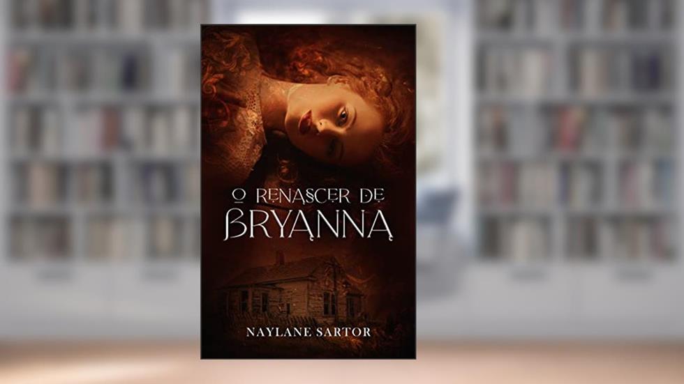 O Renascer de Bryanna (Sangue e Magia Livro 1), do autor Naylane Sartor