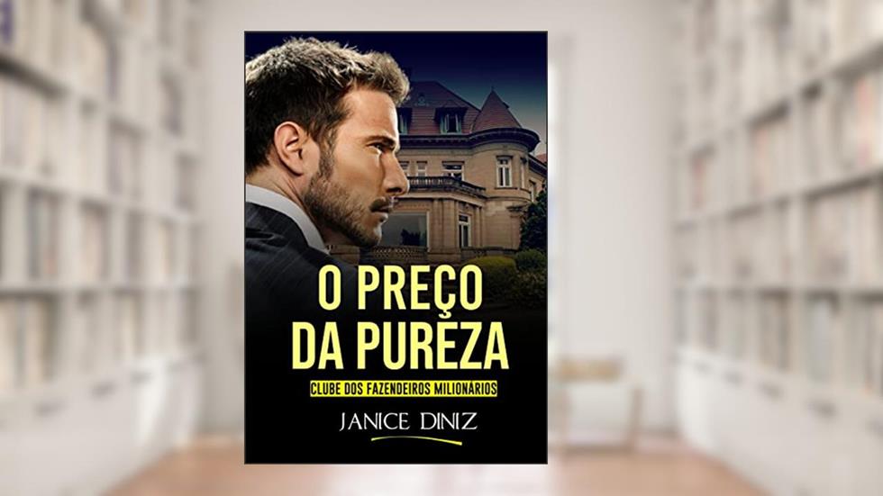 O Preço da Pureza: Clube dos Fazendeiros Milionários, do autor Janice Diniz