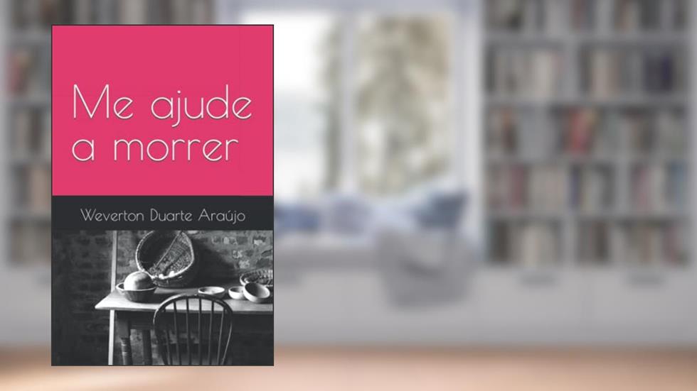 Me ajude a morrer (Portuguese Edition), do autor Weverton Duarte Araújo