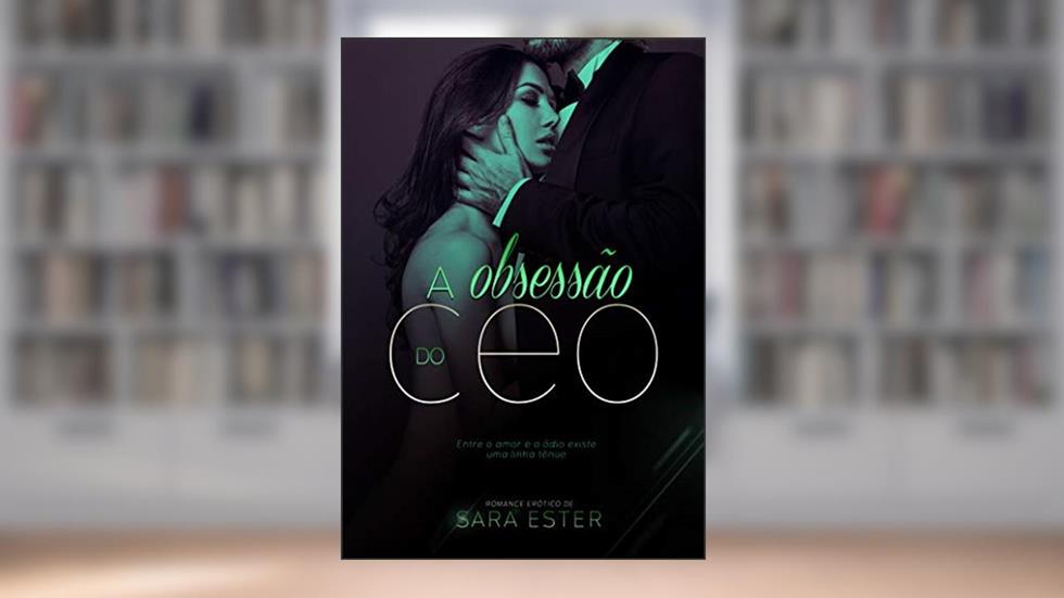 A obsessão do CEO: Livro 2 - Irmãos González, do autor Sara Ester