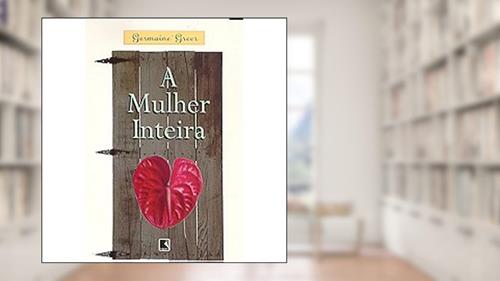 Capa de A Mulher Inteira, do autor Germaine Greer