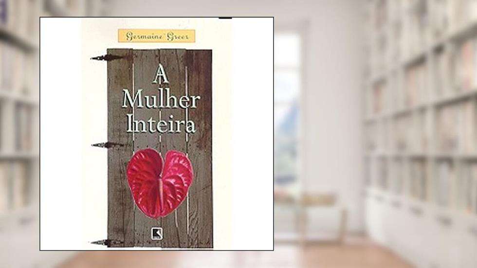 A Mulher Inteira, do autor Germaine Greer
