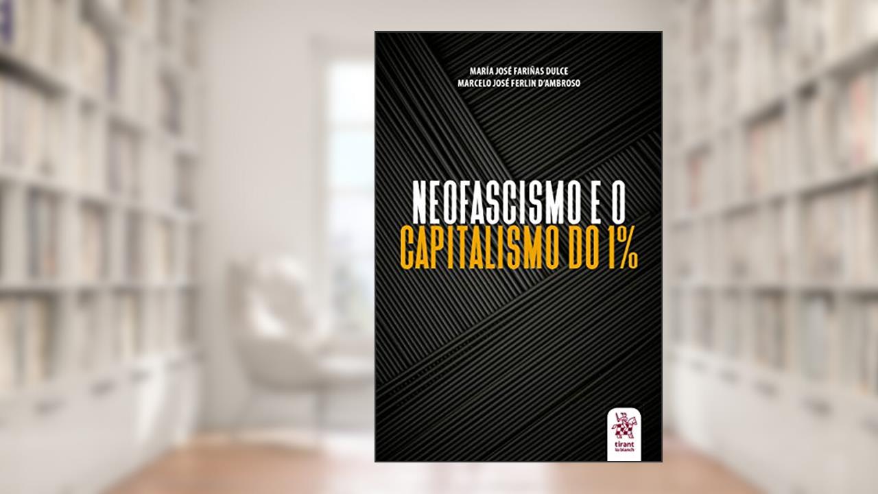Neofascismo e o Capitalismo do 1%, do autor María José Fariñas Dulce; Marcelo José Ferlin D'Ambroso