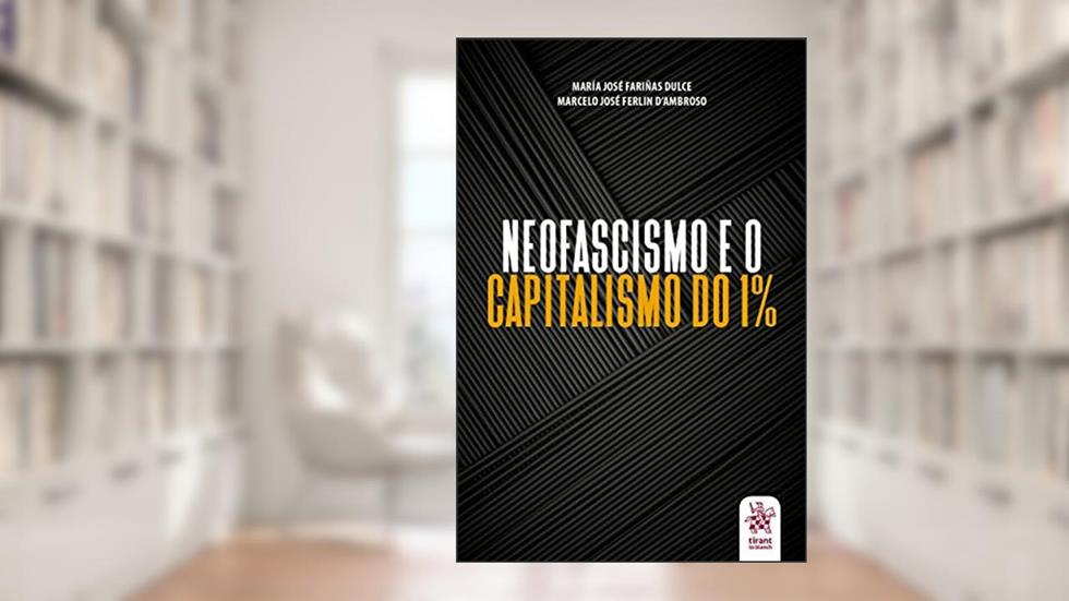 Neofascismo e o Capitalismo do 1%, do autor María José Fariñas Dulce; Marcelo José Ferlin D'Ambroso
