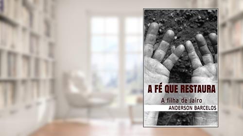 Capa de A Fé que Restaura: A filha de Jairo, do autor Anderson Barcelos