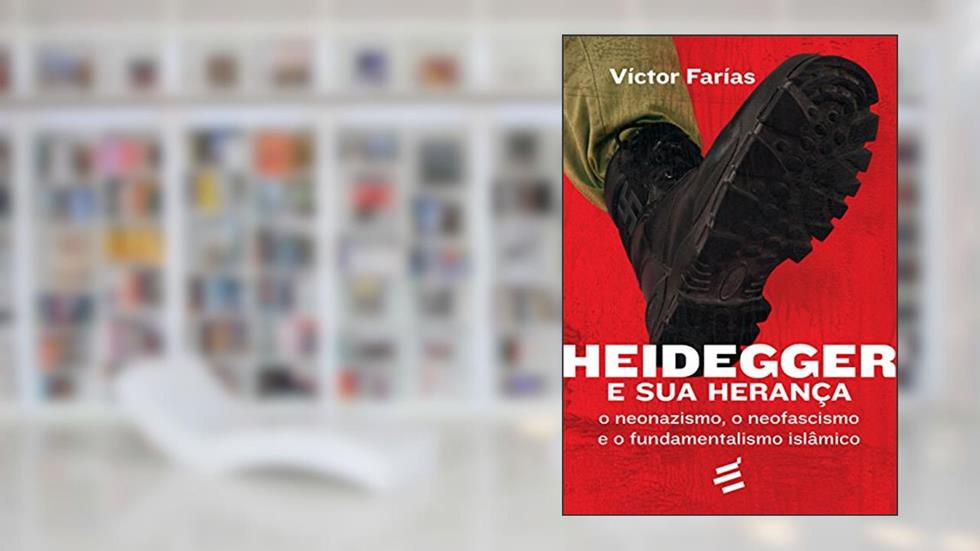 Heidegger e Sua Herança. O Neonazismo, o Neofascismo e o Fundamentalismo Islâmico, do autor Víctor Farías