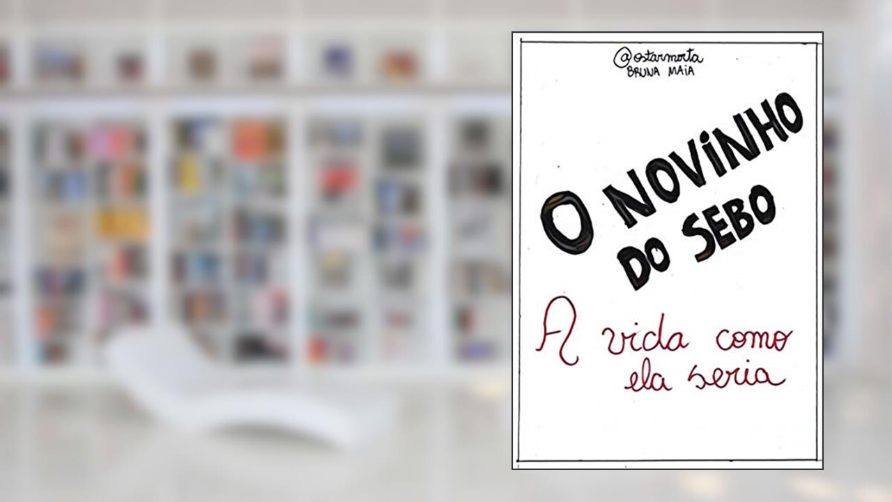 O Novinho do Sebo (A vida como ela seria Livro 1), do autor Bruna Maia